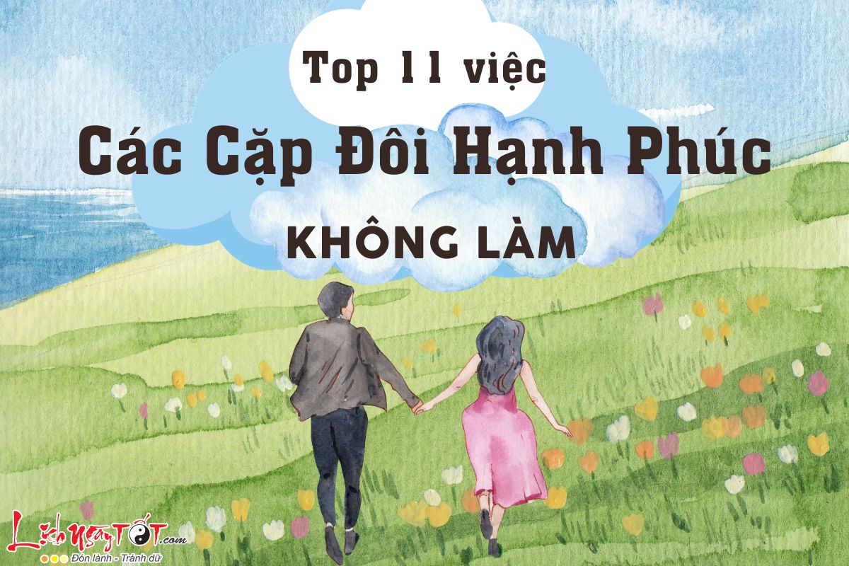 11 Việc các cặp đôi hạnh phúc không bao giờ làm 11 Viec cac cap doi hanh phuc khong bao gio lam