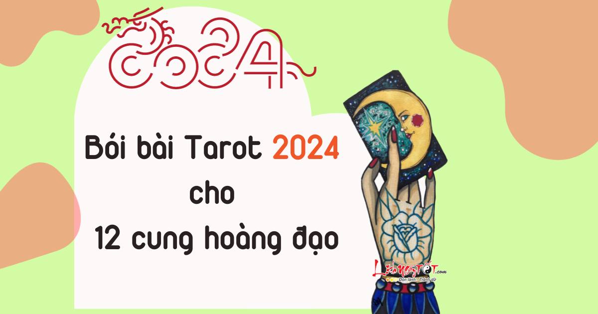 Bói bài tarot năm 2024 cho 12 cung hoàng đạo Boi bai tarot nam 2024 cho 12 cung hoang dao