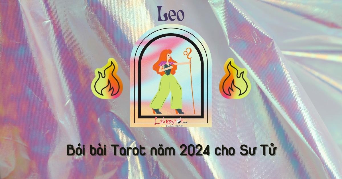 Bói bài tarot năm 2024 cho Sư Tử Boi bai tarot nam 2024 cho Su Tu