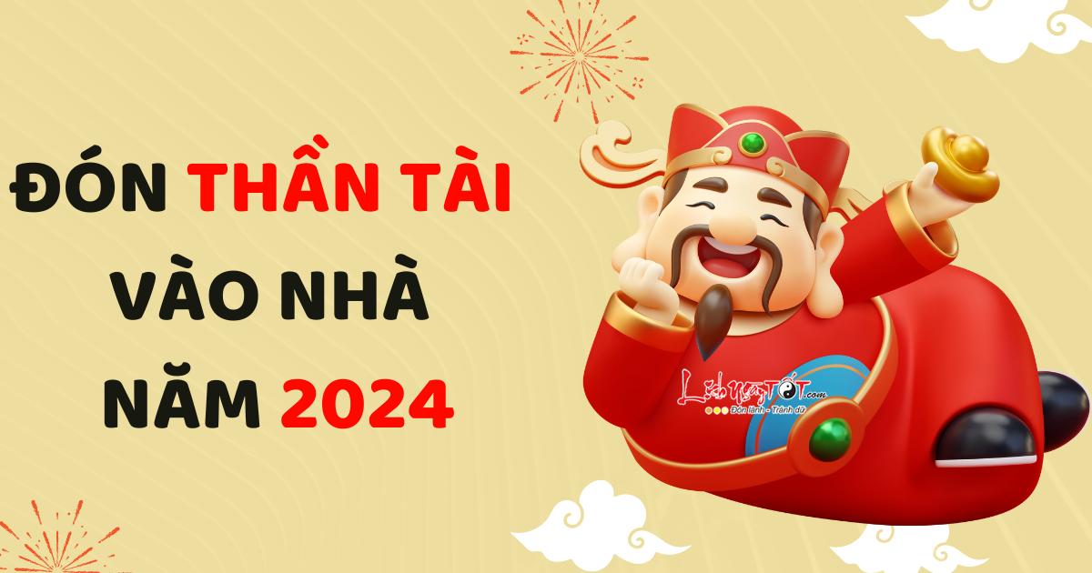 cách đón thần tài vào nhà năm 2024 cach don than tai vao nha nam 2024