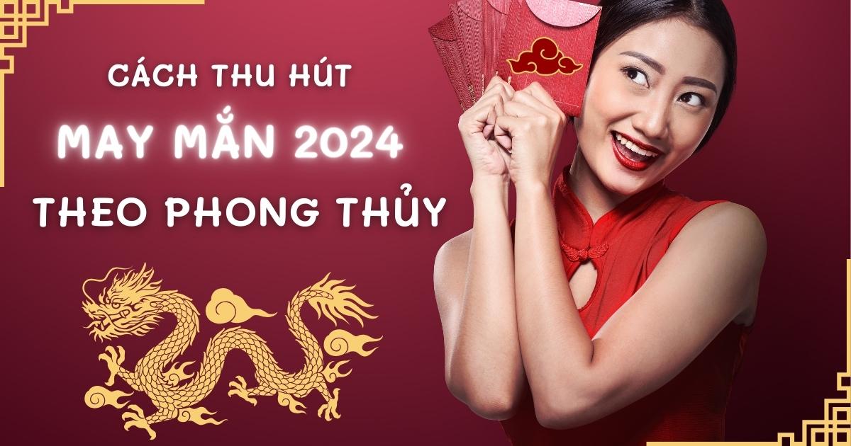 cach thu hut may man nam 2024