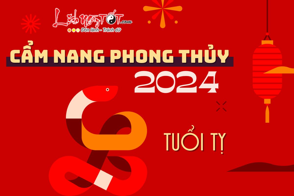 Cẩm nang phong thủy năm 2024 cho tuổi Tỵ Cam nang phong thuy nam 2024 cho tuoi Ty