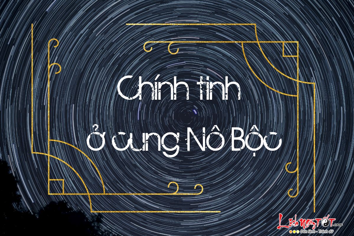 Chính tinh ở cung cung Nô Bộc Chinh tinh o cung cung No Boc