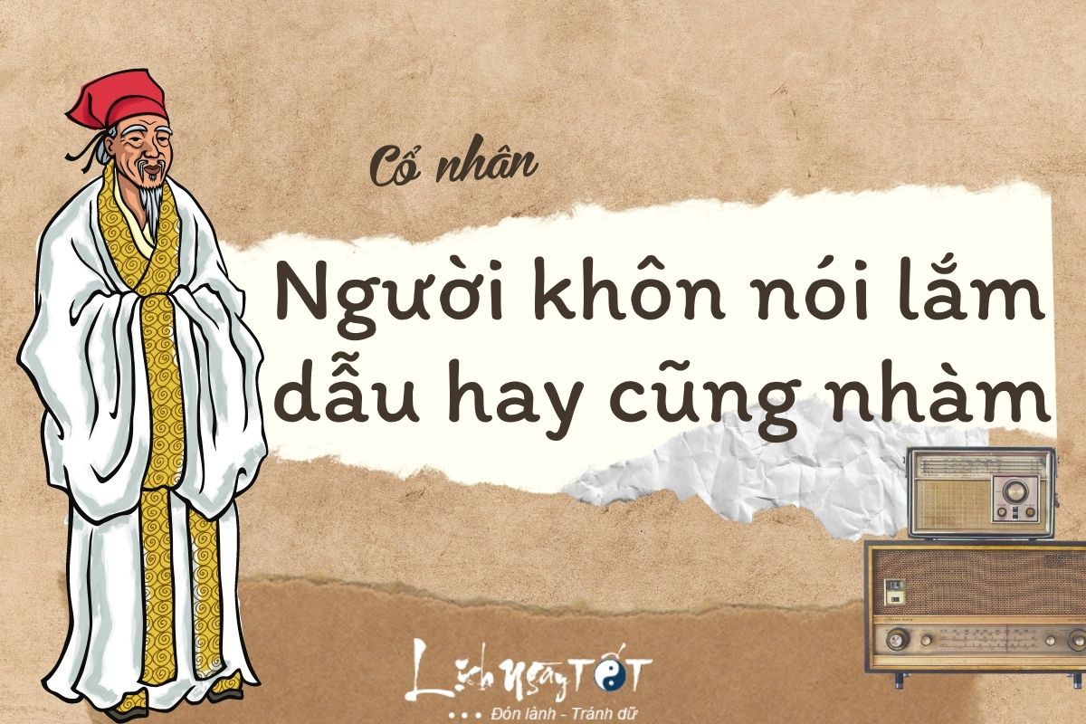 Người khôn nói lắm dẫu hay cũng nhàm Nguoi khon noi lam dau hay cung nham