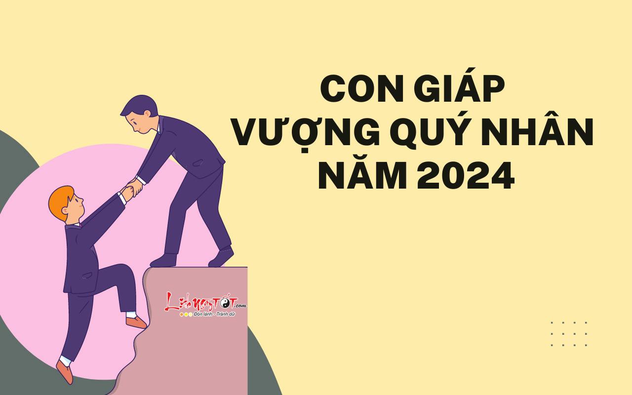 con giáp vượng quý nhân năm 2024 con giap vuong quy nhan nam 2024