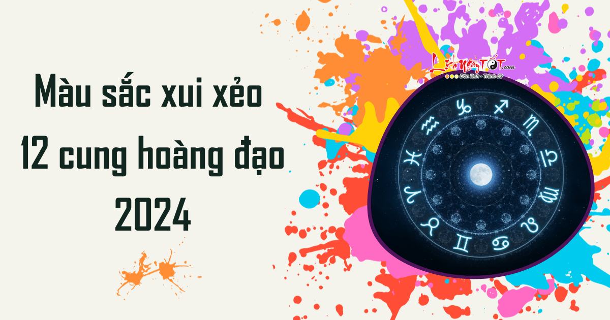 mau sac xui xeo cua 12 cung hoang dao 2024