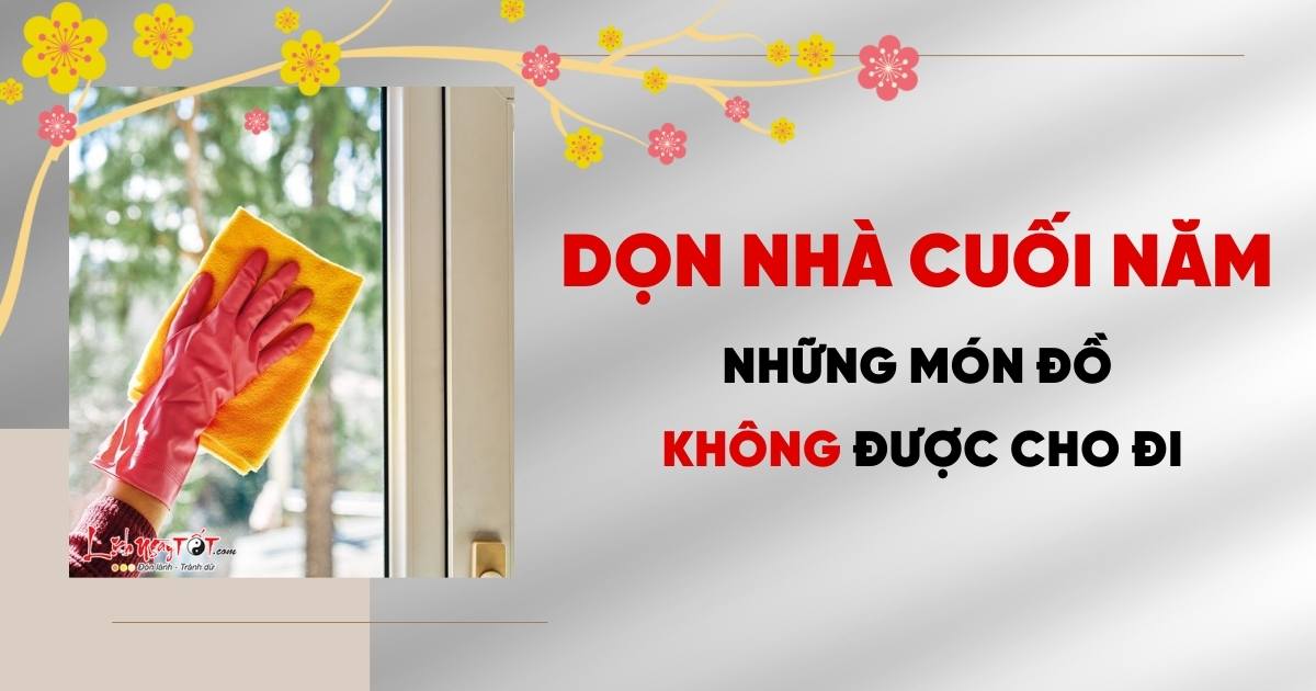 nhung do vat khong nen cho di khi don nha cuoi nam
