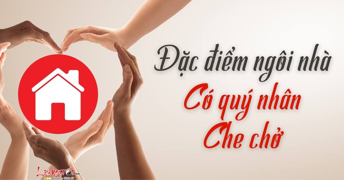 đặc điểm của ngôi nhà có quý nhân dac diem cua ngoi nha co quy nhan