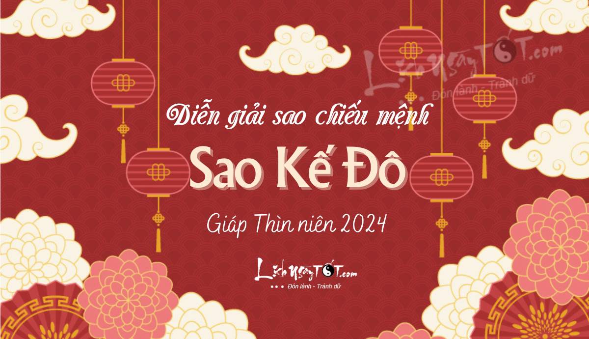 Diễn giải sao Kế Đô năm 2024 Dien giai sao Ke Do nam 2024