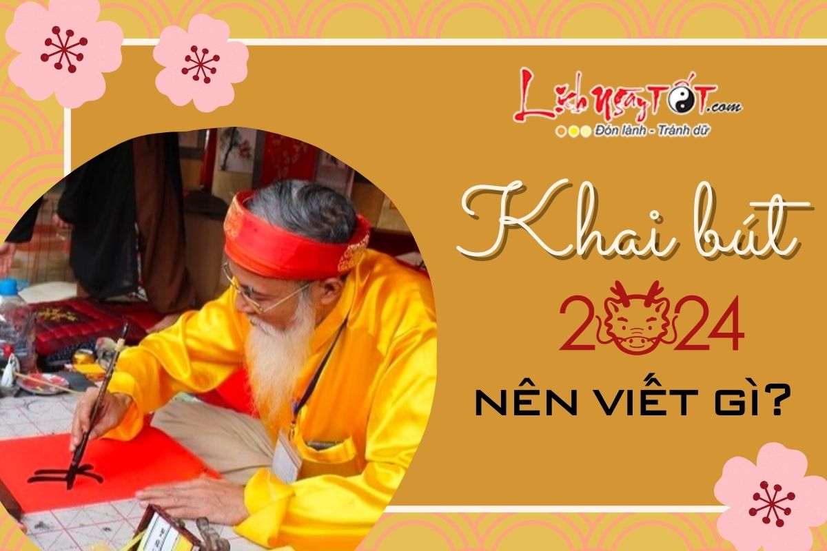 Khai bút đầu năm 2024 nên viết gì Khai but dau nam 2024 nen viet gi