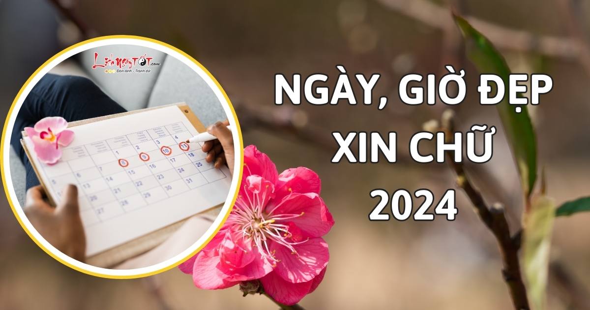 Ngày, giờ đẹp để xin chữ năm 2024 Ngay, gio dep de xin chu nam 2024