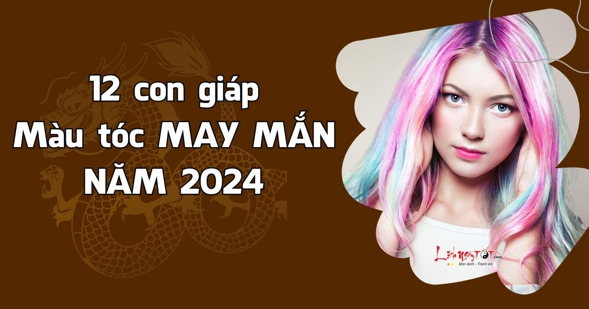 Những màu tóc may mắn của 12 con giáp năm 2024 Nhung mau toc may man cua 12 con giap nam 2024