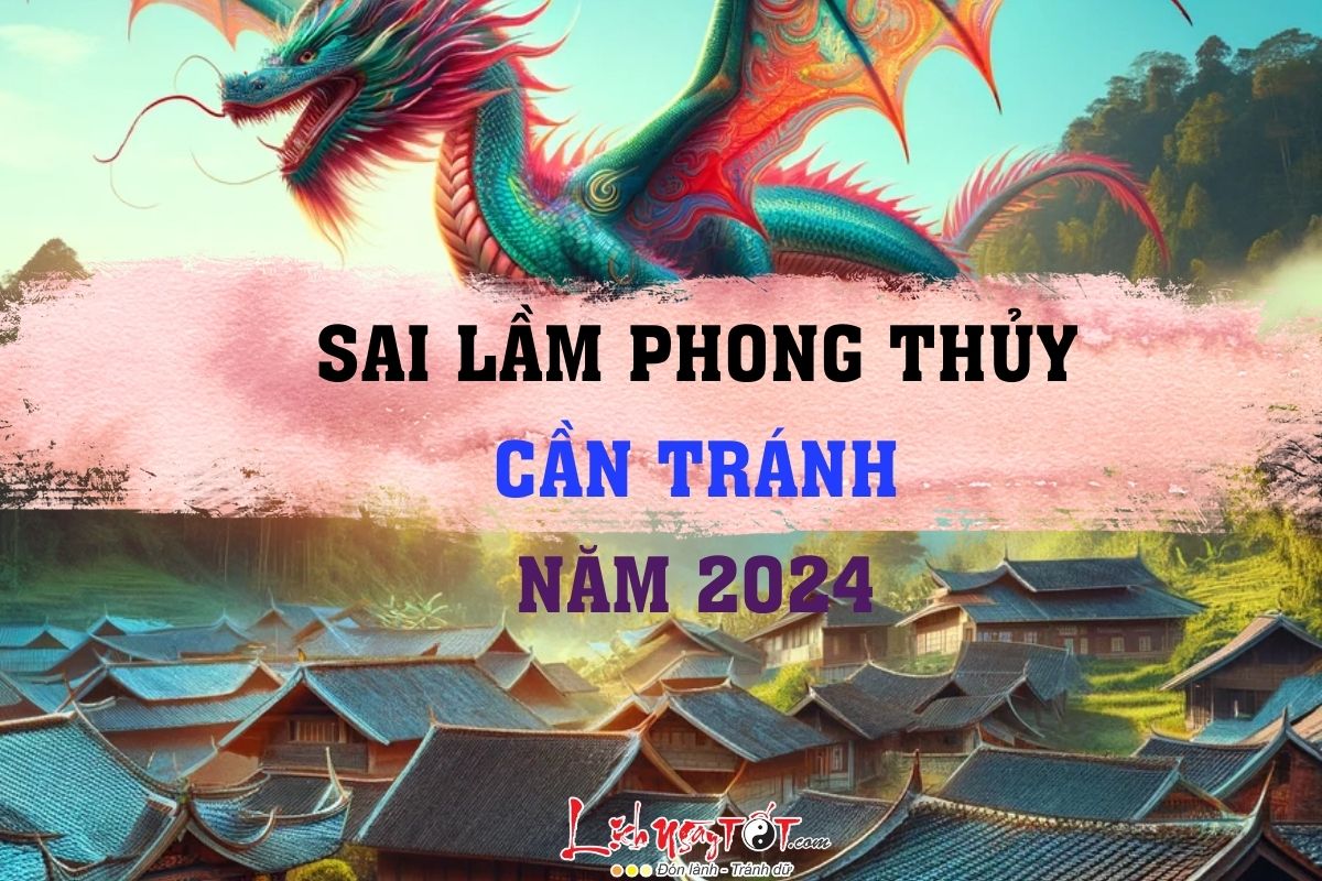 Nhung sai lam phong thuy can tranh nam 2024