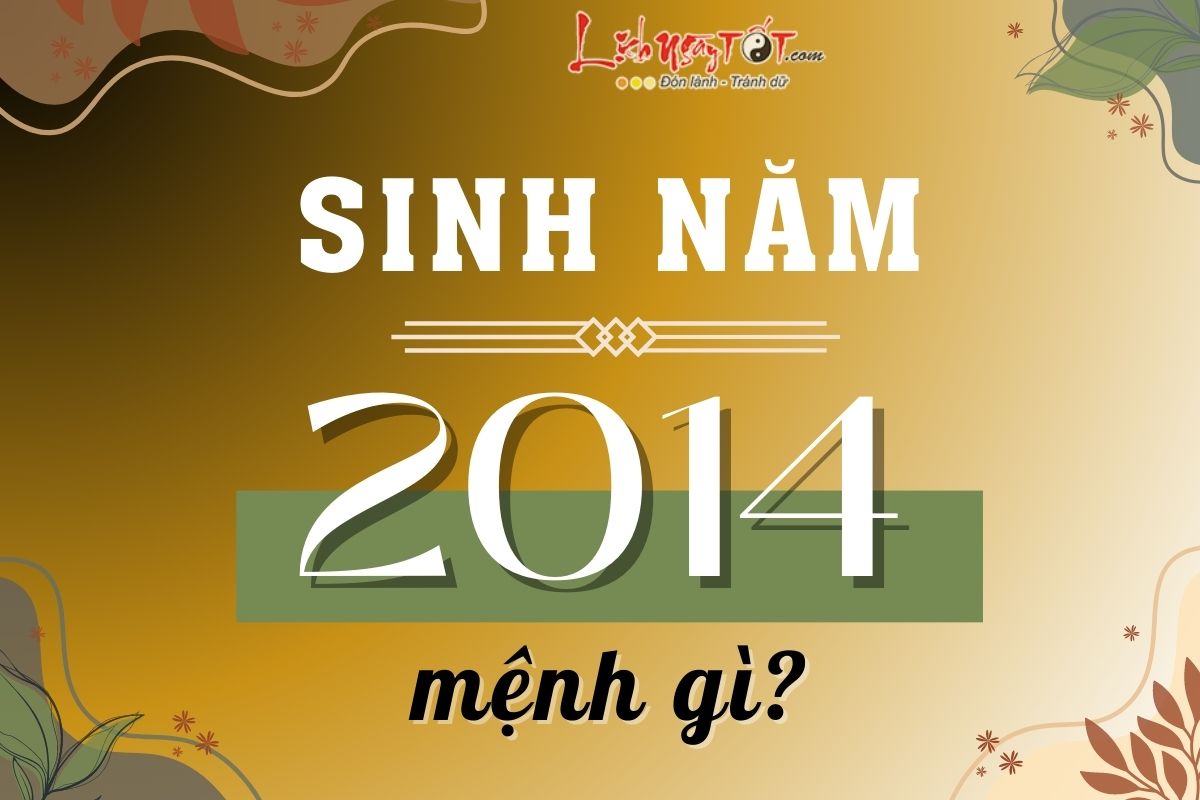 Sinh năm 2014 mệnh gì Sinh nam 2014 menh gi