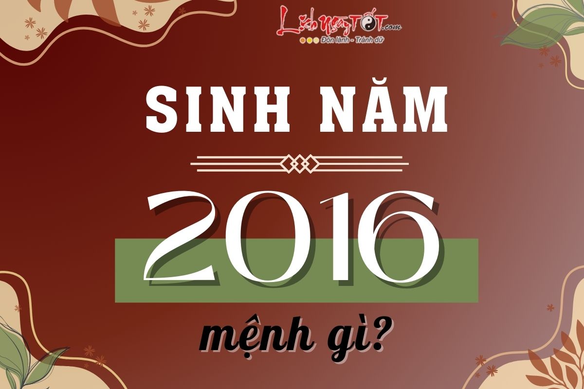 Sinh năm 2016 mệnh gì Sinh nam 2016 menh gi