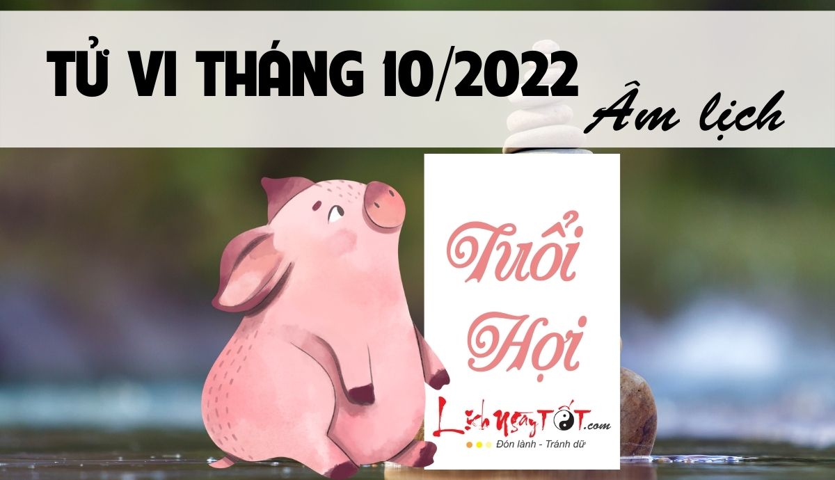 Tu vi tuoi Hoi thang 10/2022 Am lich