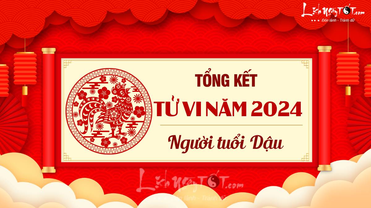 Tổng kết tử vi năm 2024 tuổi Dậu Tong ket tu vi nam 2024 tuoi Dau