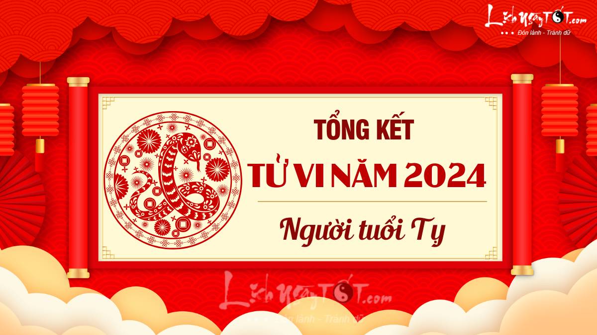 Tổng kết tử vi năm 2024 tuổi Tỵ - tuổi Tị Tong ket tu vi nam 2024 tuoi Ty - tuoi Ti