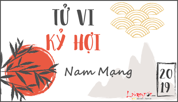 Tử vi Kỷ Hợi nam mạng 2019 Tu vi Ky Hoi nam mang 2019