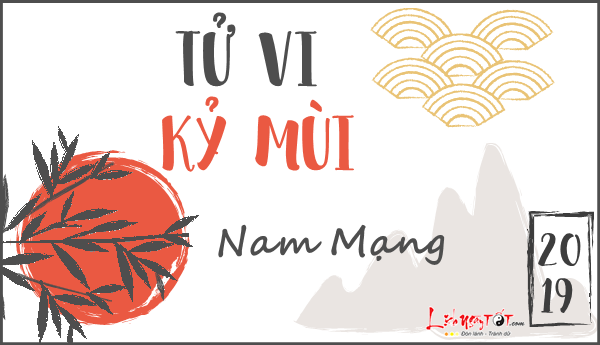 Tử vi Kỷ Mùi nam mạng năm 2019 Tu vi Ky Mui nam mang nam 2019