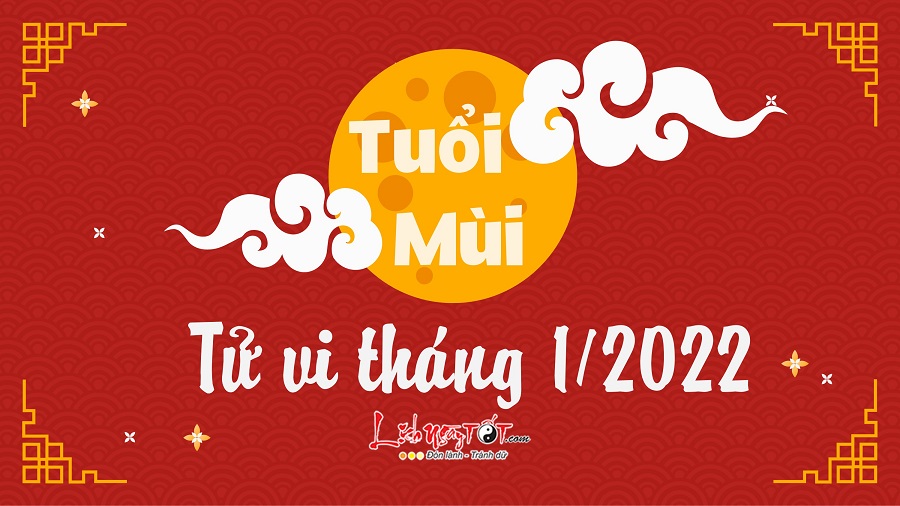 Tu vi thang 1/2022 tuoi Mui am lich
