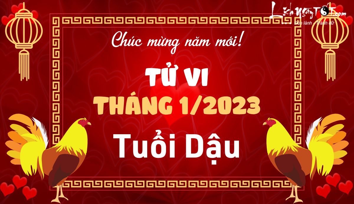 Tử vi tháng 1/2023 tuổi Dậu âm lịch Tu vi thang 1/2023 tuoi Dau am lich