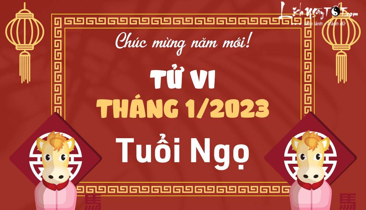 Tử vi tháng 1/2023 tuổi Ngọ âm lịch Tu vi thang 1/2023 tuoi Ngo am lich