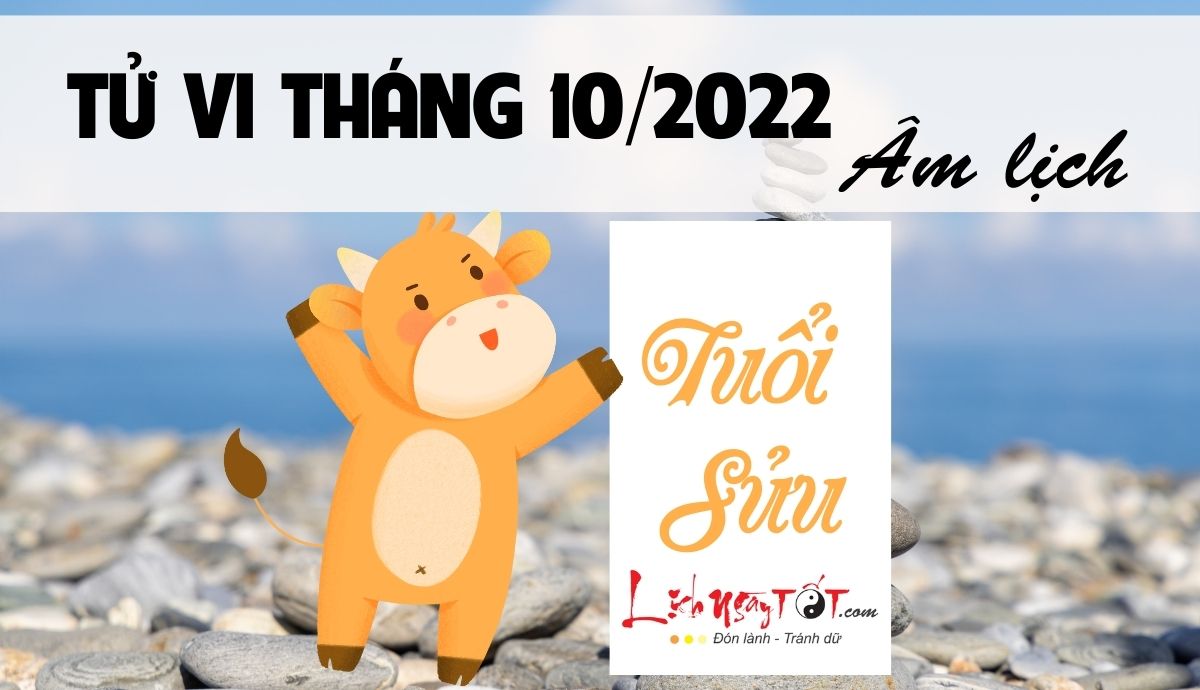 Tử vi tháng 10/2022 tuổi Sửu Âm lịch Tu vi thang 10/2022 tuoi Suu Am lich