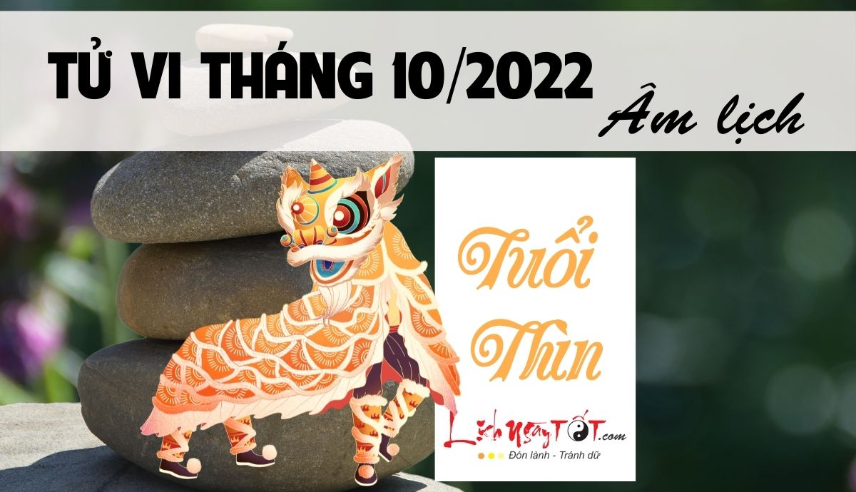 Tu vi thang 10/2022 tuoi Thin Am lich