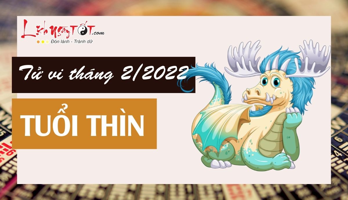 Tử vi tháng 2/2022 tuổi Thìn âm lịch Tu vi thang 2/2022 tuoi Thin am lich