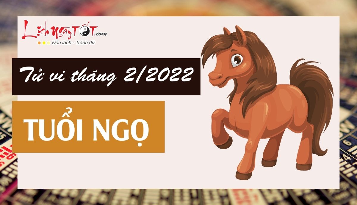 Tu vi thang 2/2022 tuoi Ngo am lich