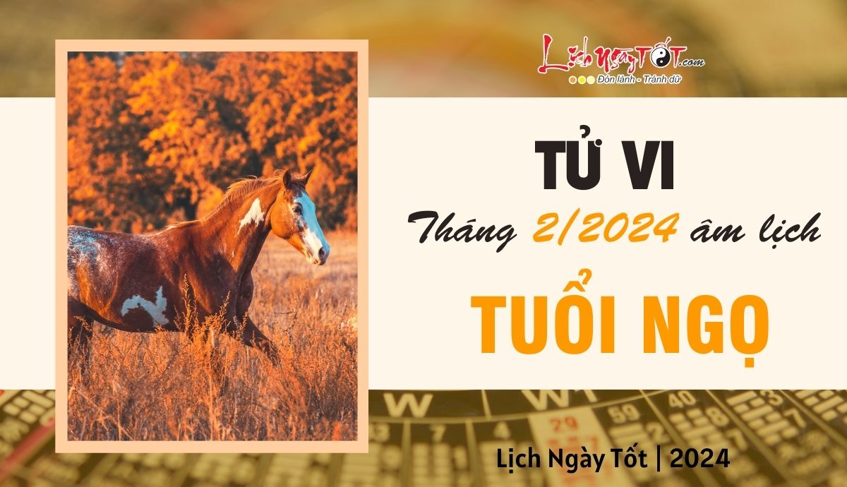 Tử vi tháng 2/2024 tuổi Ngọ âm lịch Tu vi thang 2/2024 tuoi Ngo am lich