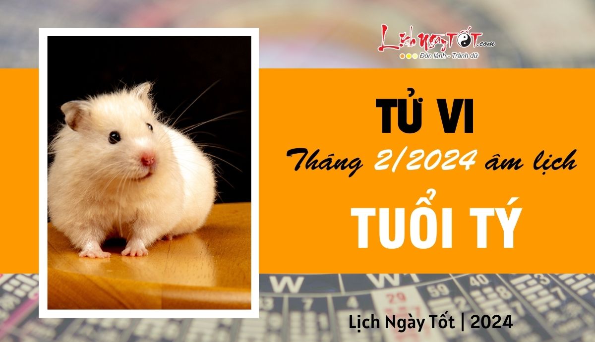 Tử vi tháng 2/2024 tuổi Tý âm lịch Tu vi thang 2/2024 tuoi Ty am lich