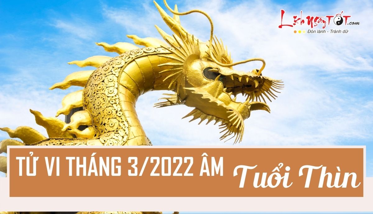 Tu vi thang 3/2022 tuoi Thin am lich