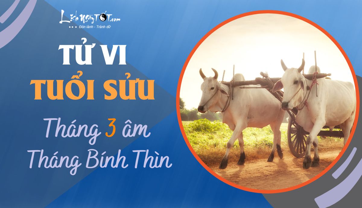 Tử vi tháng 3/2023 tuổi Sửu âm lịch Tu vi thang 3/2023 tuoi Suu am lich