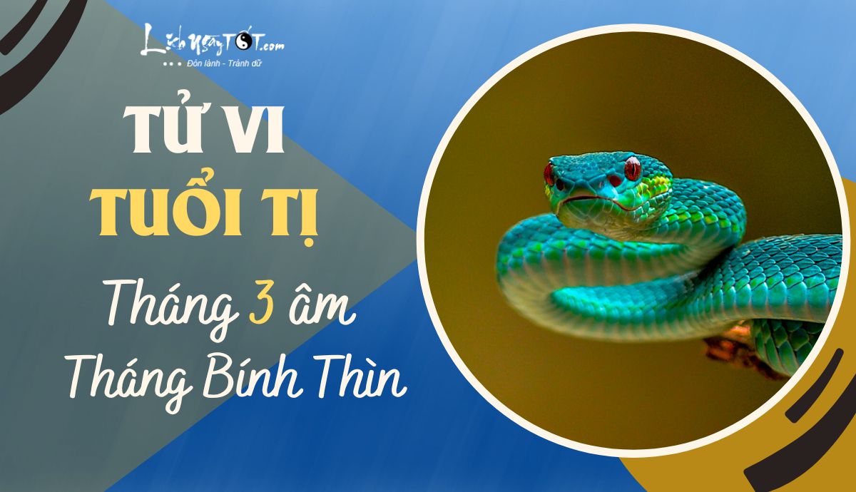 Tử vi tháng 3/2023 tuổi Tị âm lịch Tu vi thang 3/2023 tuoi Ti am lich