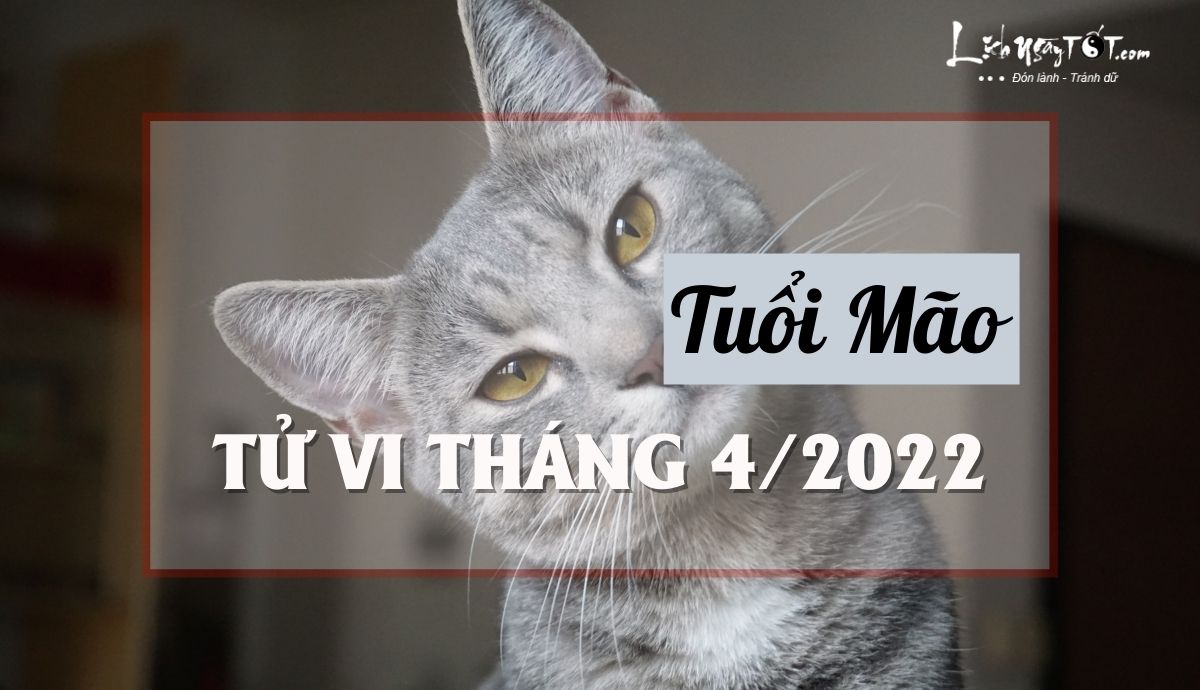 Tu vi thang 4/2022 tuoi Mao am lich
