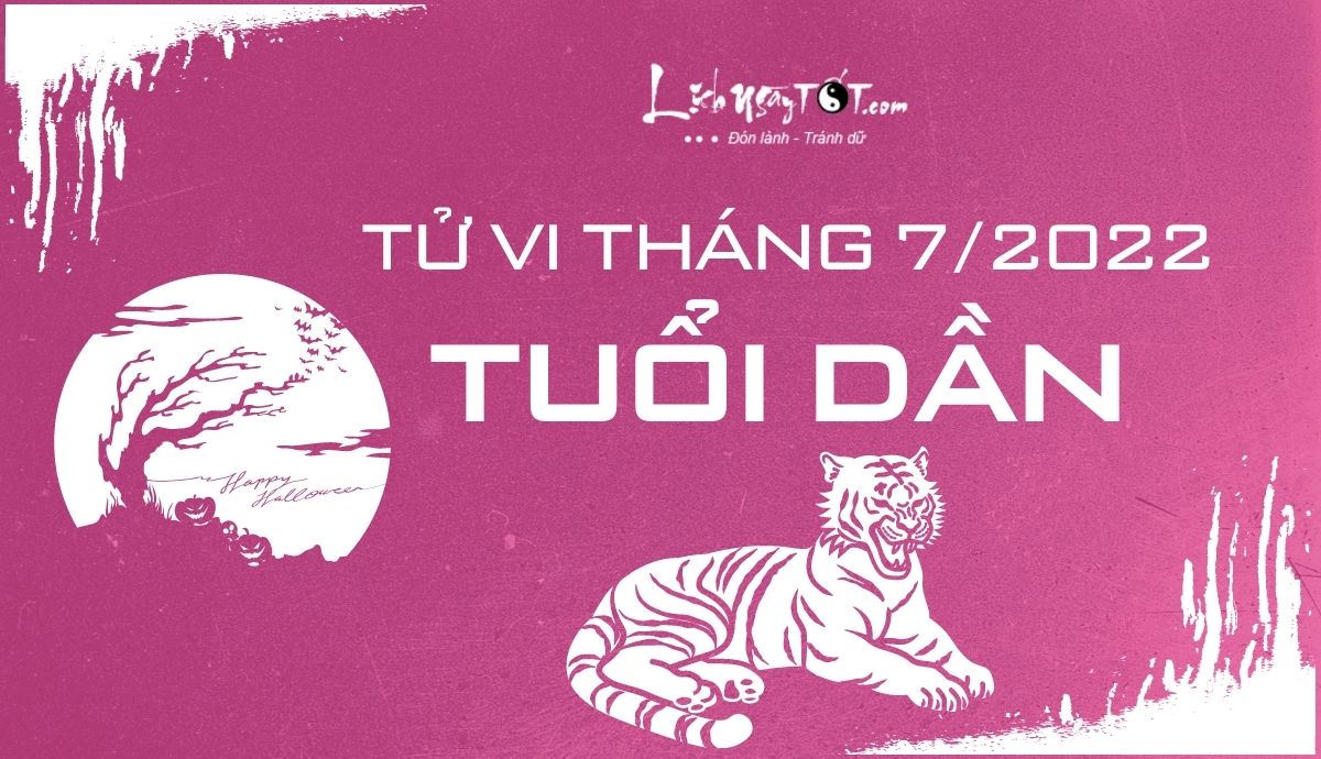 Tử vi tháng 7/2022 tuổi Dần Âm lịch Tu vi thang 7/2022 tuoi Dan Am lich