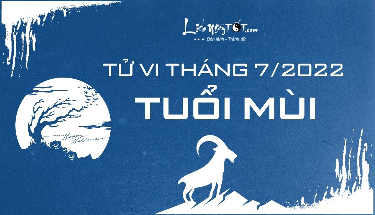 Tử vi tháng 7/2022 tuổi Mùi Âm lịch Tu vi thang 7/2022 tuoi Mui Am lich