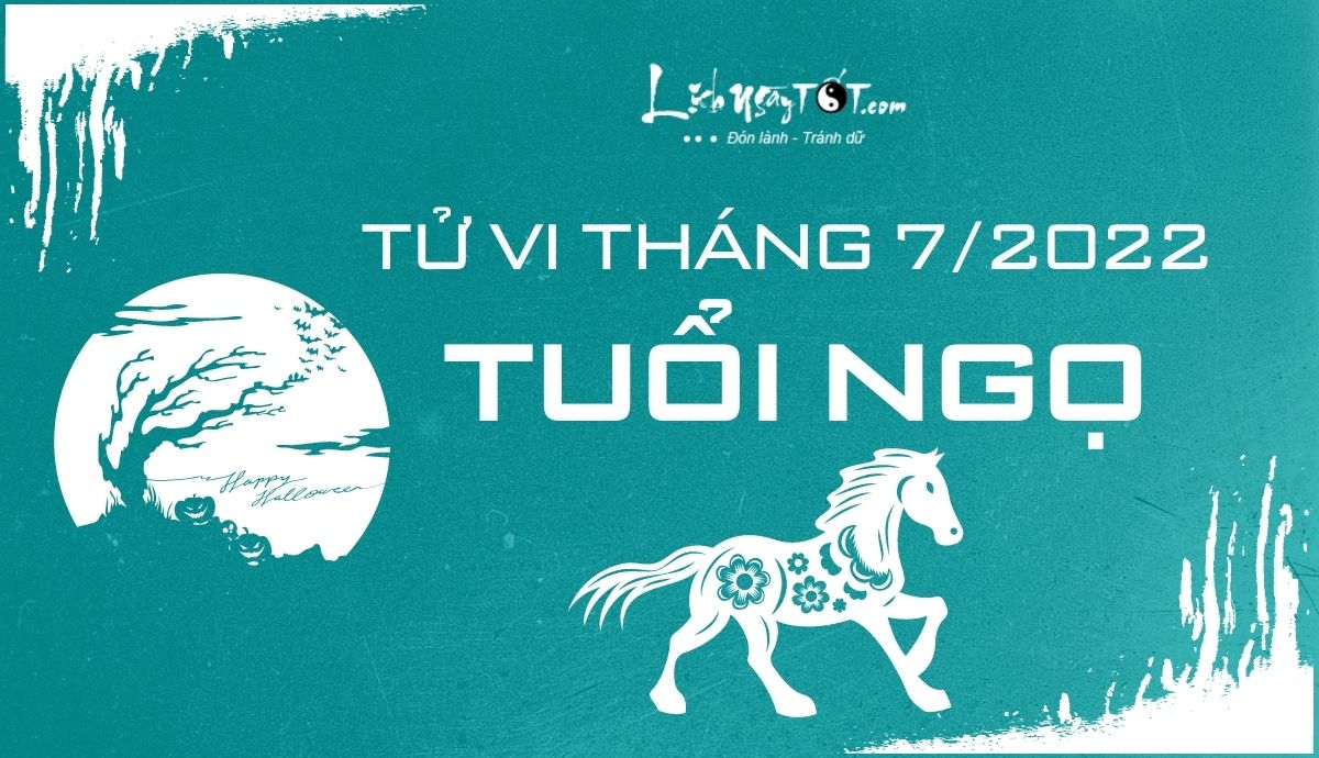 Tử vi tháng 7/2022 tuổi Ngọ âm lịch Tu vi thang 7/2022 tuoi Ngo am lich