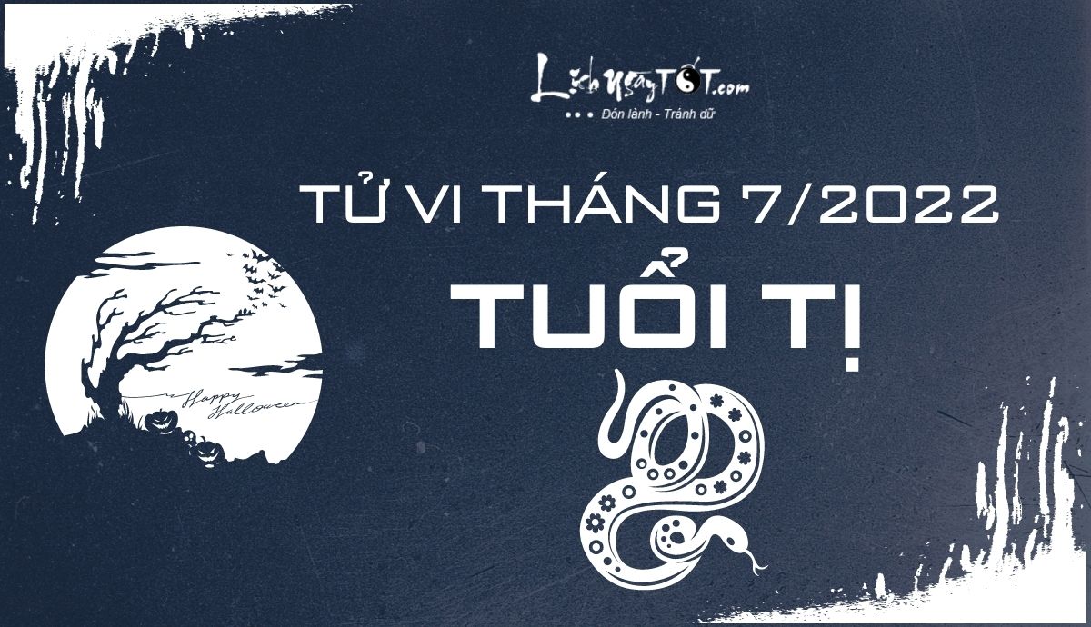 Tử vi tháng 7/2022 tuổi Tị Âm lịch Tu vi thang 7/2022 tuoi Ti Am lich