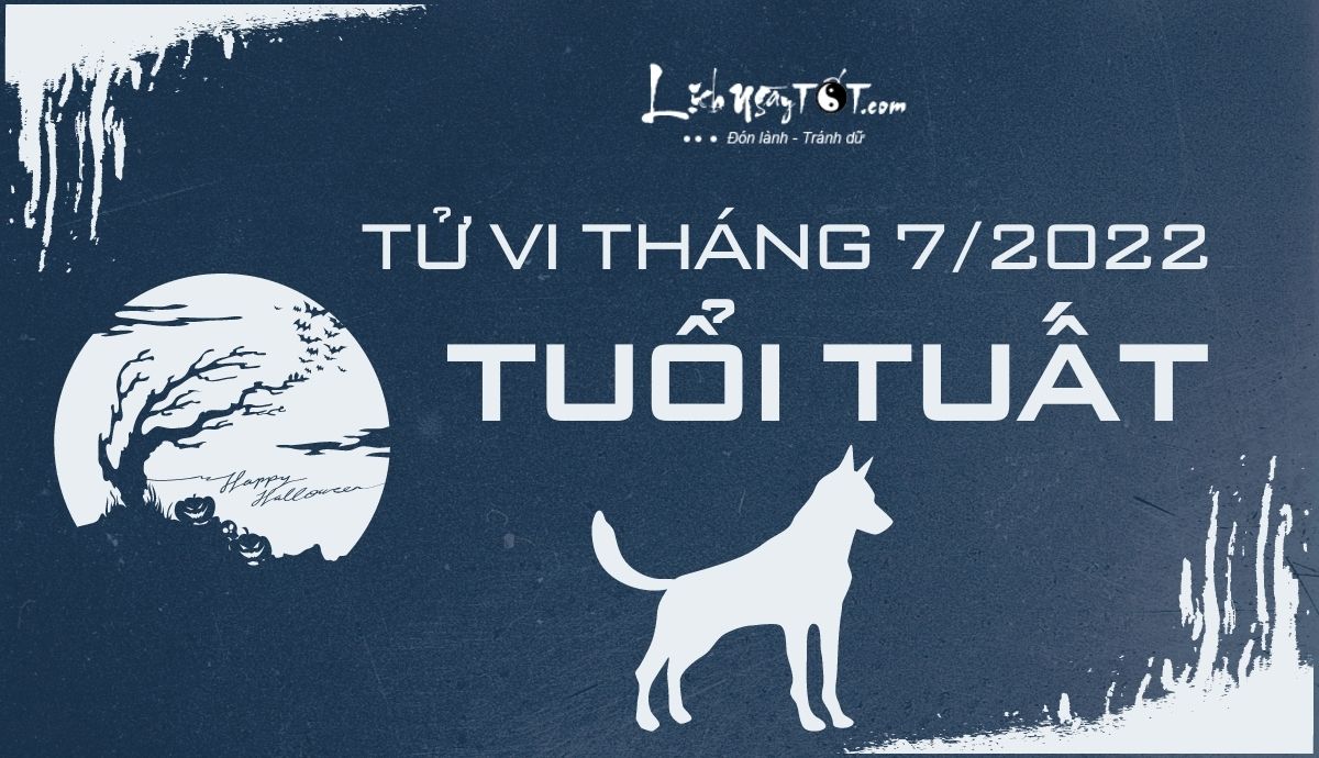 Tử vi tháng 7/2022 tuổi Tuất âm lịch Tu vi thang 7/2022 tuoi Tuat am lich