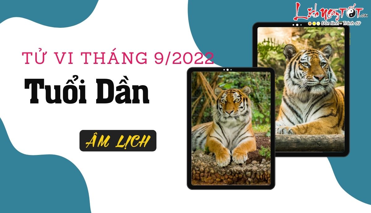 Tử vi tháng 9/2022 tuổi Dần âm lịch Tu vi thang 9/2022 tuoi Dan am lich
