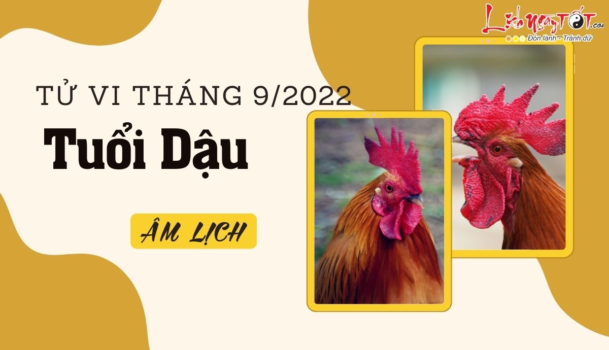 Tử vi tháng 9/2022 tuổi Dậu âm lịch Tu vi thang 9/2022 tuoi Dau am lich