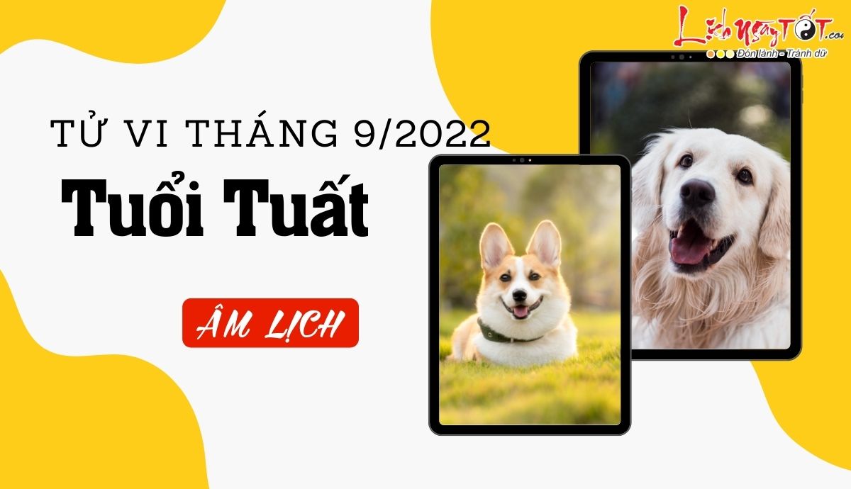 Tử vi tháng 9/2022 tuổi Tuất âm lịch Tu vi thang 9/2022 tuoi Tuat am lich