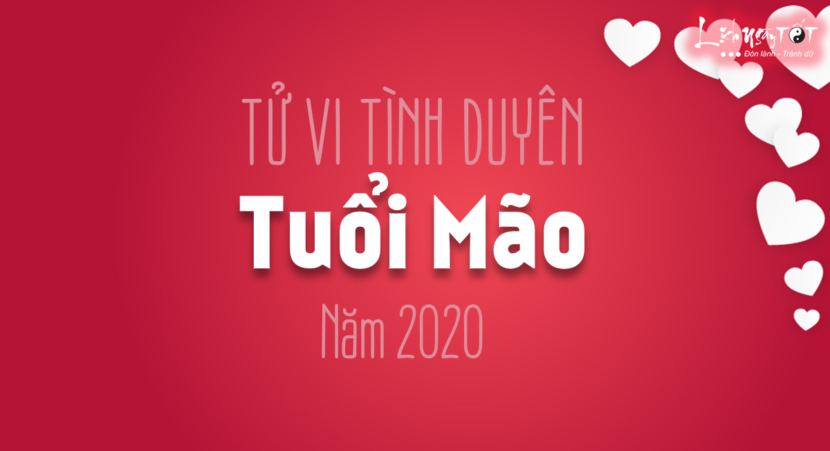 Tu vi tinh duyen tuoi Mao nam 2020 Tu vi tinh duyen tuoi Mao nam 2020