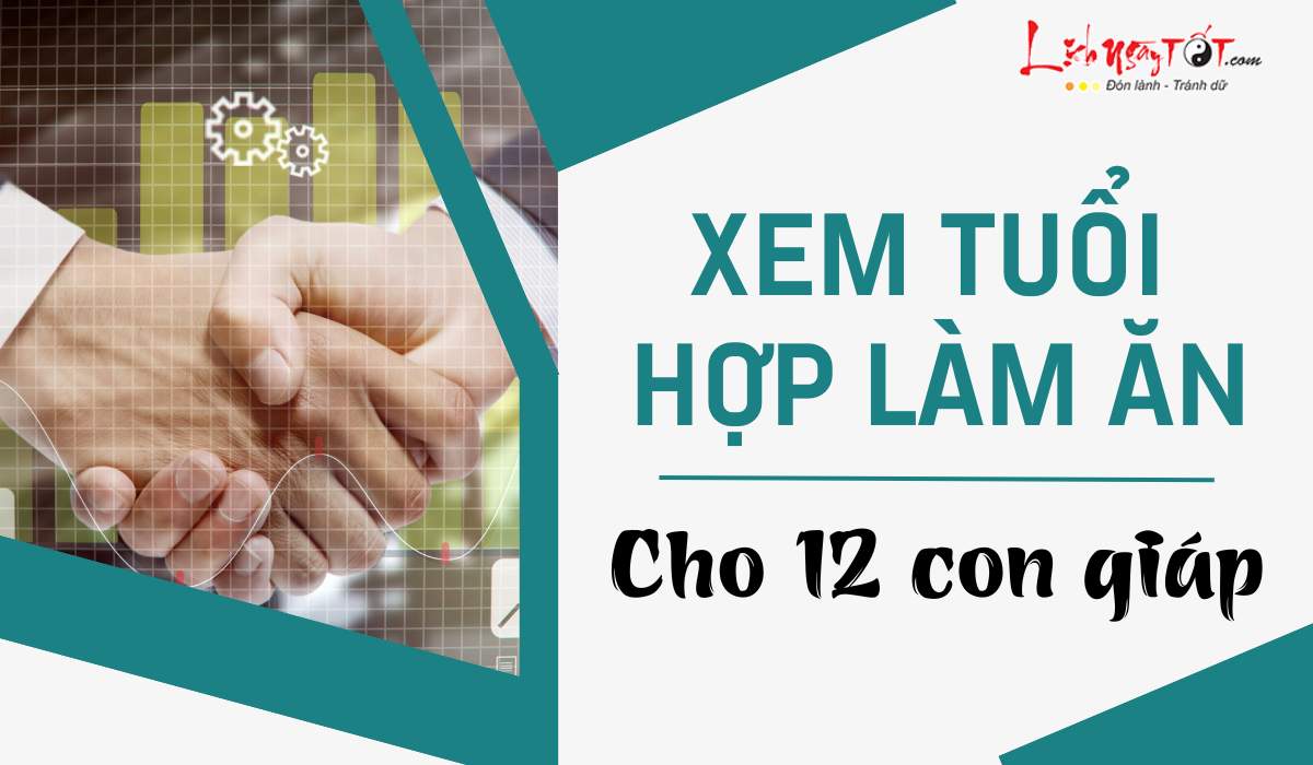 Xem tuổi hợp làm ăn cho 12 con giáp Xem tuoi hop lam an cho 12 con giap