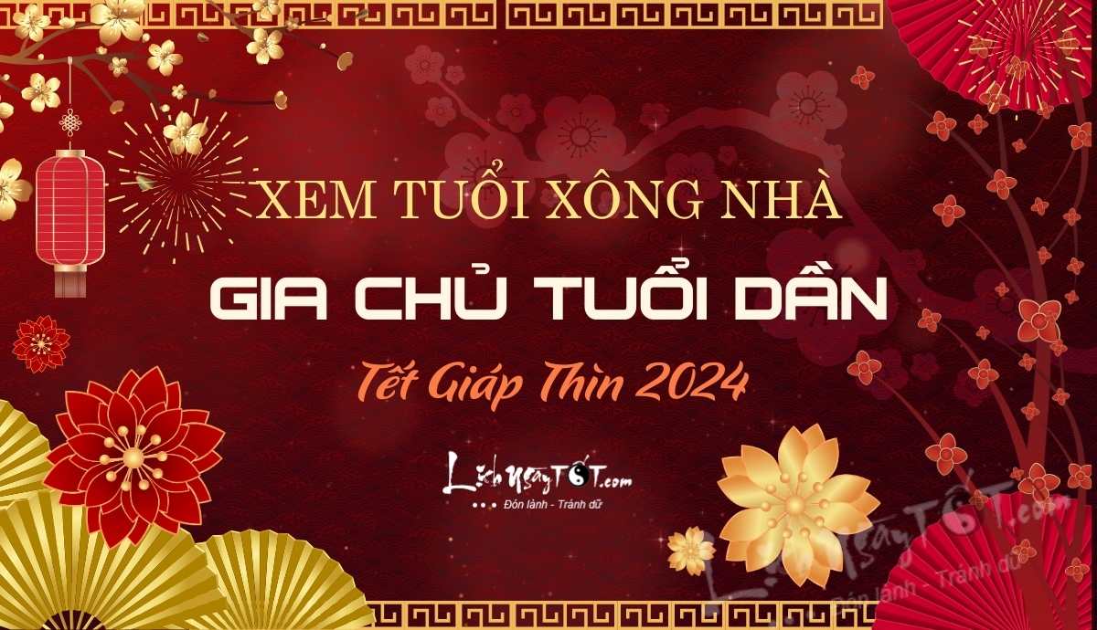 Xem tuổi xông nhà năm 2024 cho gia chủ tuổi Dần Xem tuoi xong nha nam 2024 cho gia chu tuoi Dan