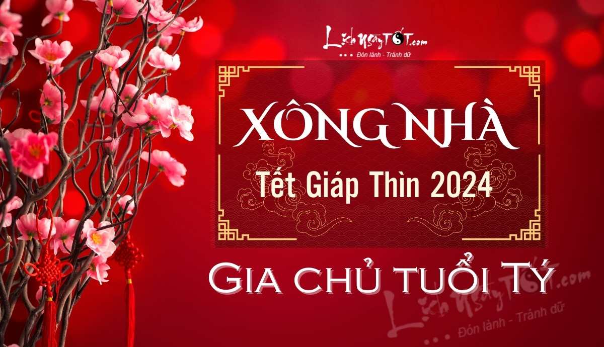 Xem tuổi xông nhà năm 2024 cho gia chủ tuổi Tý Xem tuoi xong nha nam 2024 cho gia chu tuoi Ty