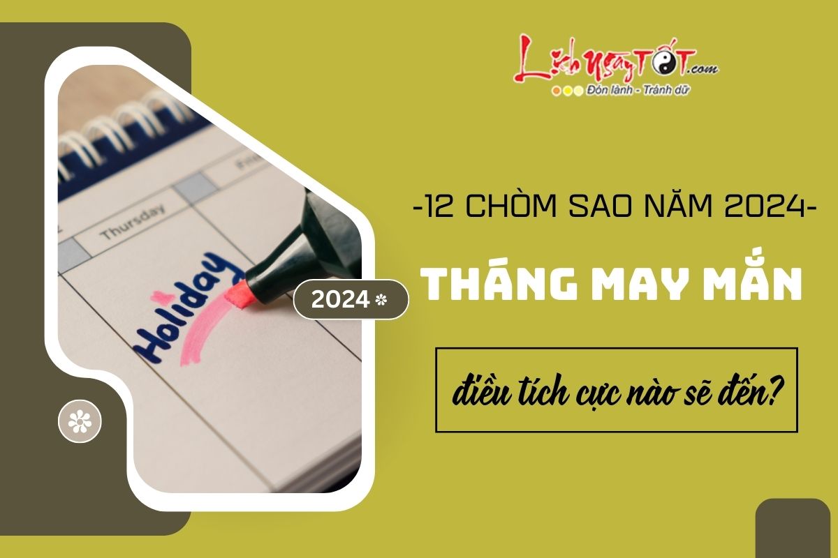 Tháng may mắn cho 12 cung hoàng đạo năm 2024 Thang may man cho 12 cung hoang dao nam 2024